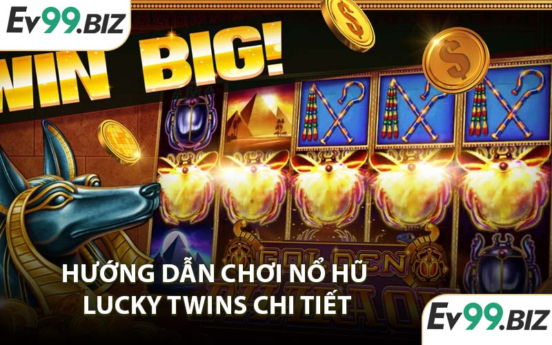 Hướng Dẫn Chơi Nổ Hũ Lucky Twins Chi Tiết