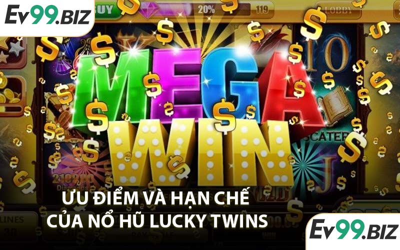 Ưu Điểm và Hạn Chế Của Nổ Hũ Lucky Twins
