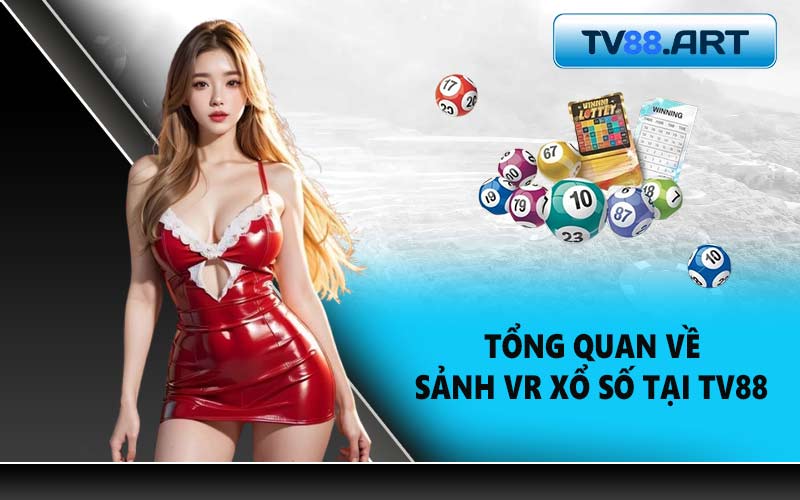 Tổng quan về sảnh VR Xổ số tại TV88